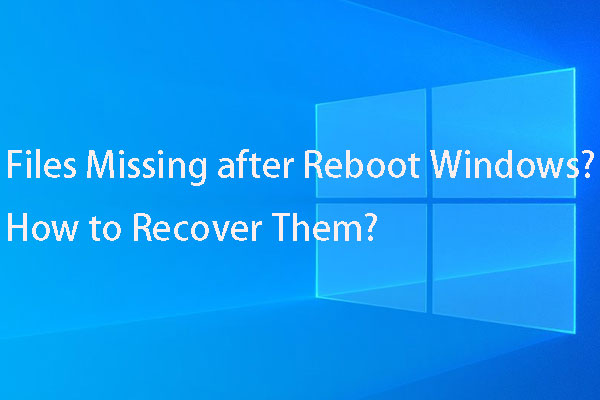 Files Missing after Reboot Windows? How to Recover Them?