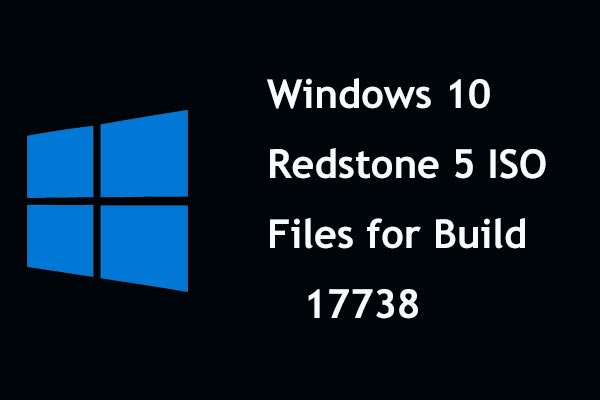 Win10 Redstone 5 ISO Files for Build 17738 Can Be Downloaded - MiniTool