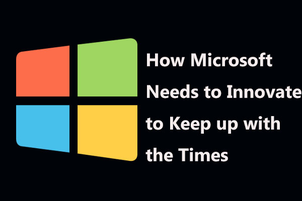 How Microsoft Needs to Innovate to Keep up with the Times - MiniTool