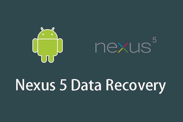 Two Available Methods to Do Nexus 5 Data Recovery with Ease!