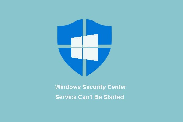 4 Solutions to Windows Security Center Service Can’t Be Started