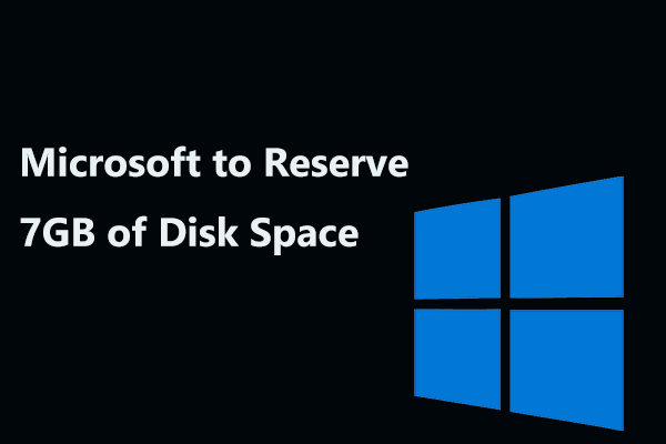 Microsoft to Reserve 7GB of Disk Space for Windows 10 Updates - MiniTool