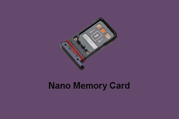 What Is Nano Memory Card, a Design from Huawei (Complete Guide) - MiniTool