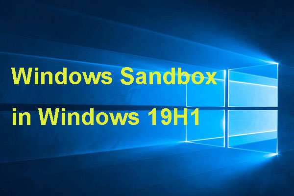 Some News about Windows Sandbox in Windows 10 19H1 - MiniTool