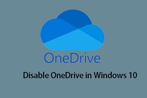 Solved – How to Disable or Remove OneDrive in Windows 10 - MiniTool