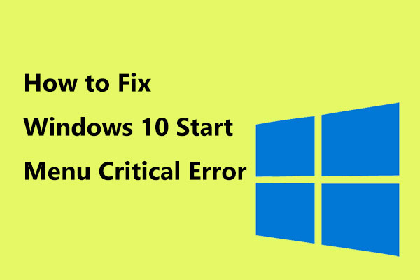 Here Are Solutions to Windows 10/11 Start Menu Critical Error!