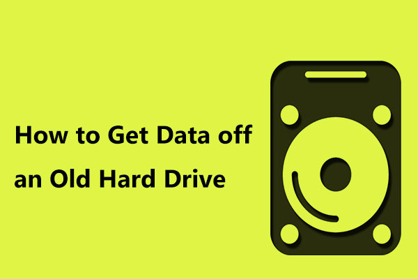 How to Get Data off an Old Hard Drive? The Methods Are Here!