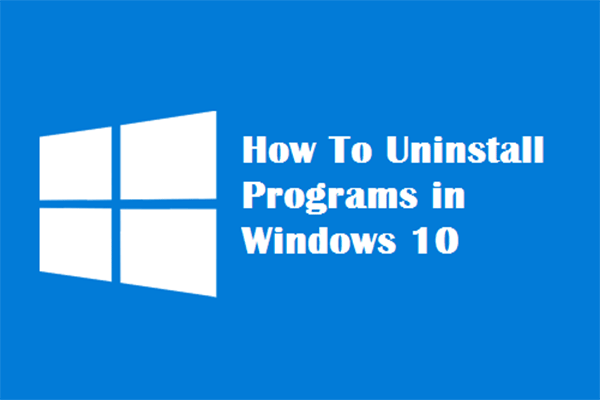 Four Perfect Ways – How to Uninstall Programs in Windows 10