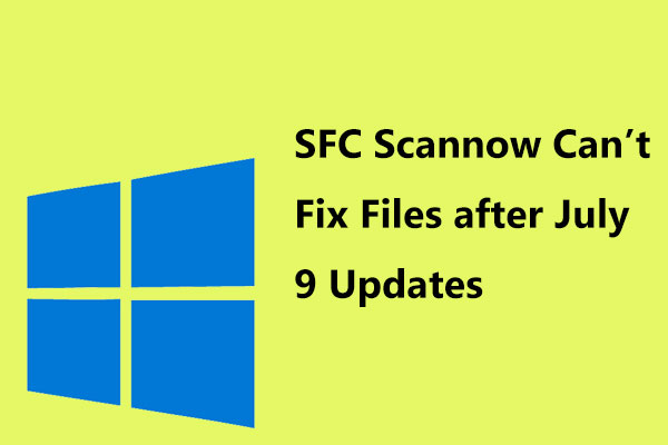 SFC Scannow Can’t Fix Files after July 9 Updates