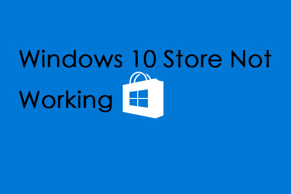Windows 10 Store Not Working? Here Are 4 Useful Methods
