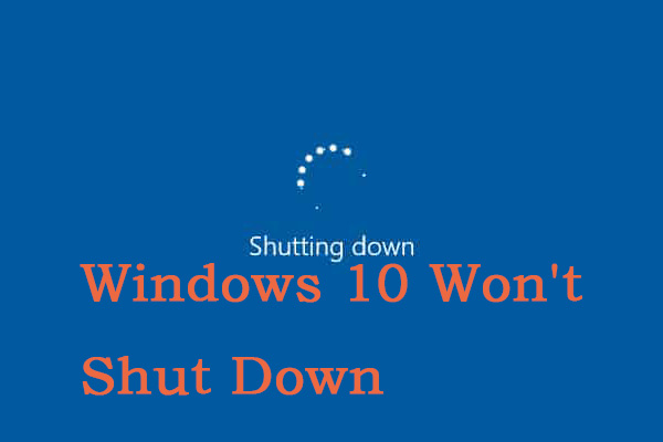 8 Useful Solutions to Fix Windows 10/11 Won’t Shut Down