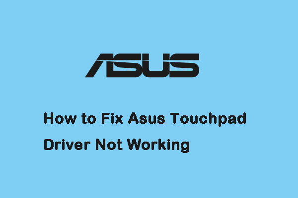 Windows 10 Update Removes Asus Touchpad Driver? Here Are Methods!