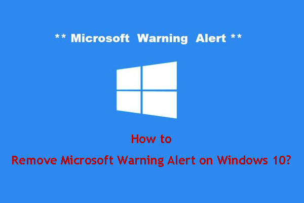 How to Remove Microsoft Warning Alert on Windows 10? - MiniTool