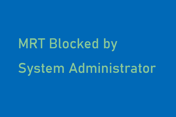 MRT Blocked by System Administrator? Here Are the Methods!