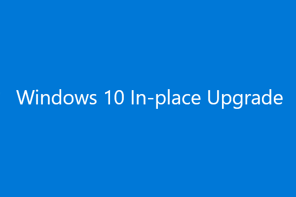 Windows 10 In-Place Upgrade: a Step-by-Step Guide - MiniTool