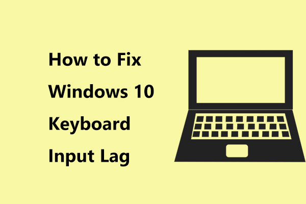 How to Fix Windows 10/11 Keyboard Input Lag? Easily Fix It!