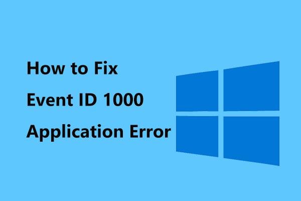 How to Fix Event ID 1000 Application Error on Windows 10/8/7