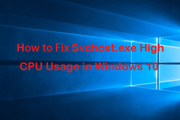 4 Fixes for Svchost.exe High CPU Usage (100%) in Windows 10