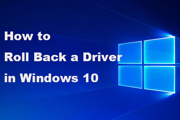 How to Roll Back a Driver in Windows? A Step-by-Step Guide
