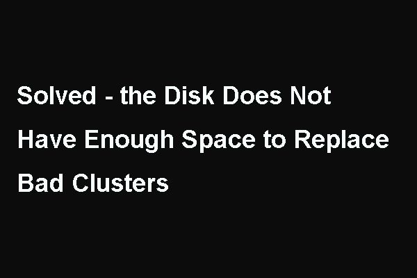 Fixed – Disk Does Not Have Enough Space to Replace Bad Clusters