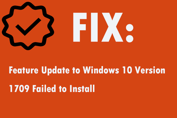Fix: Feature Update to Windows 10 Version 1709 Failed to Install
