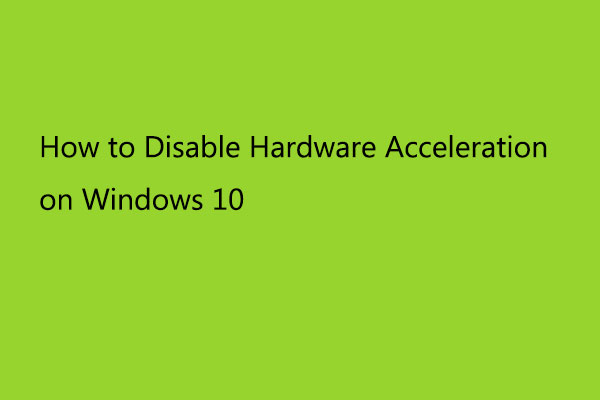 How to Disable Hardware Acceleration on Windows 10