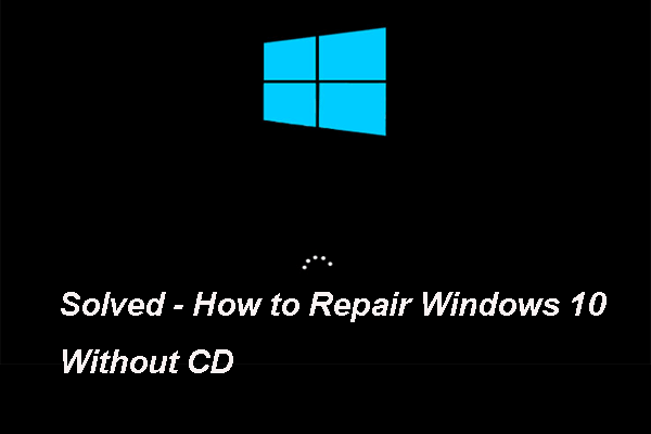 7 Ways – How to Repair Windows 10 Without CD - MiniTool