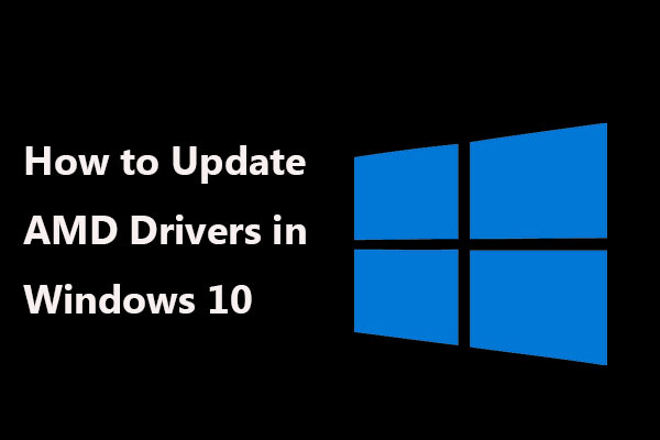 How to Update AMD Drivers in Windows 10/11? 3 Ways for You!