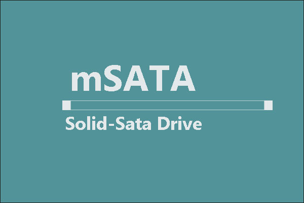 What Is mSATA SSD? Better than Other SSDs? How to Use It? - MiniTool