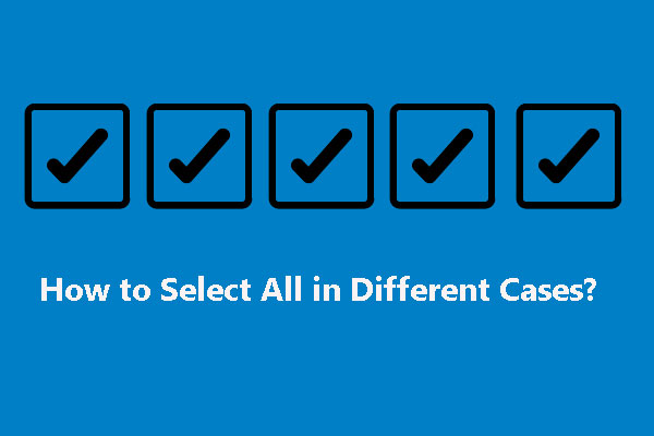 How to Select All in Different Cases? Here Are Multiple Ways - MiniTool