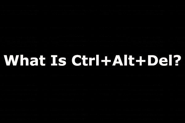 What Is Ctrl+Alt+Del and What Does It Do?
