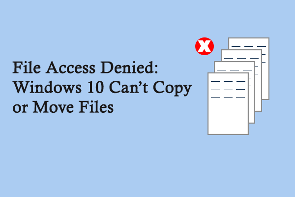 File Access Denied: Windows 10 Can't Copy Or Move Files