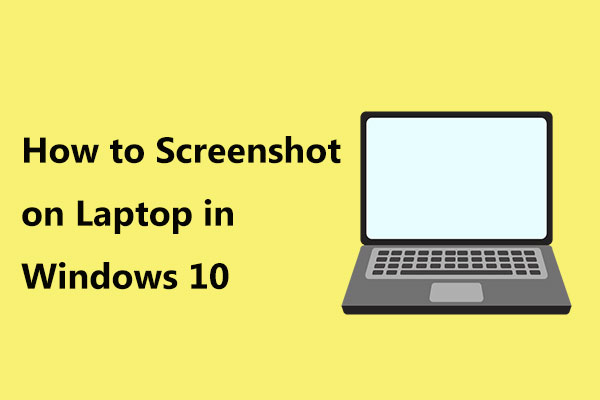 How to Screenshot on Laptop in Windows 10? Ways for You! - MiniTool