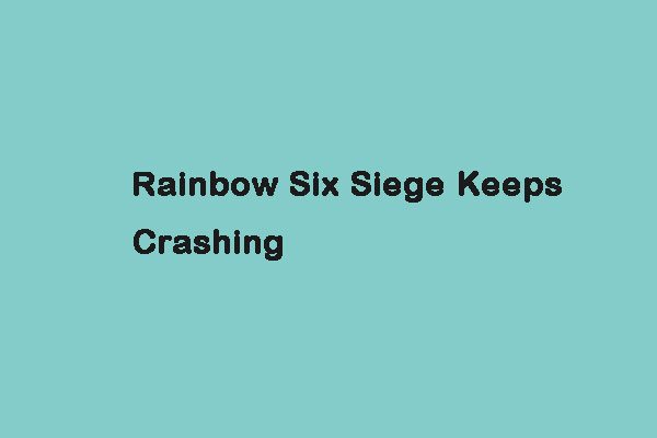 Rainbow Six Siege Keeps Crashing? Try These Methods!