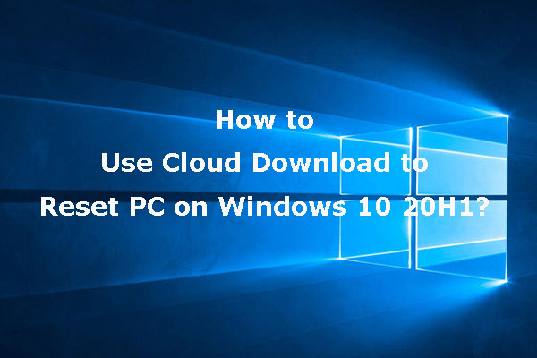 How to Use Cloud Download to Reset PC on Windows 10 20H1 - MiniTool