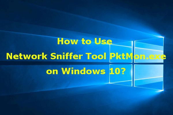 How to Use Network Sniffer Tool PktMon.exe on Windows 10? - MiniTool