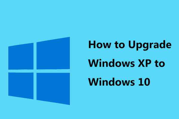 How to Upgrade Windows XP to Windows 10? See the Guide! - MiniTool