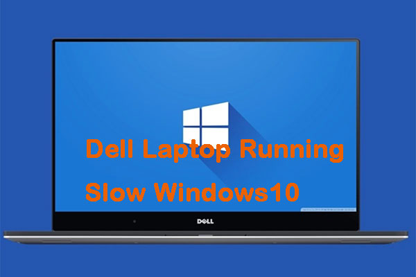 How to Fix Dell Laptop Running Slow Windows 10? Try These Ways!