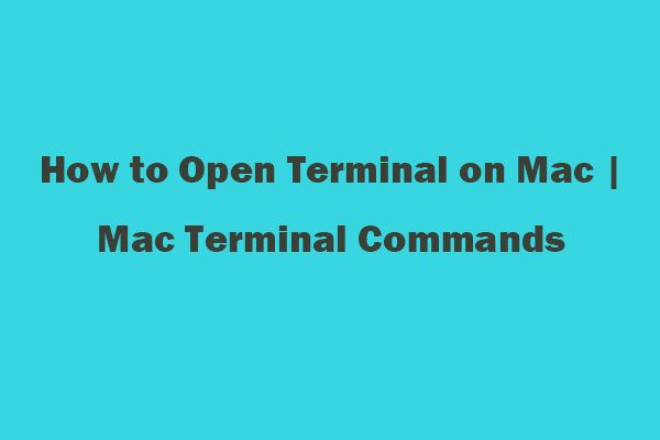How to Open Terminal on Mac | Mac Terminal Commands - MiniTool