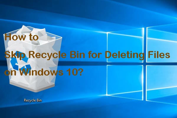 [Solved!] Skip Recycle Bin for Deleting Files on Windows 10