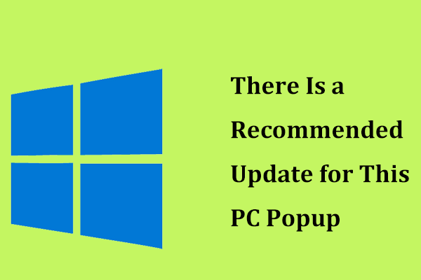 Get There Is a Recommended Update for This PC Popup? Remove It! - MiniTool