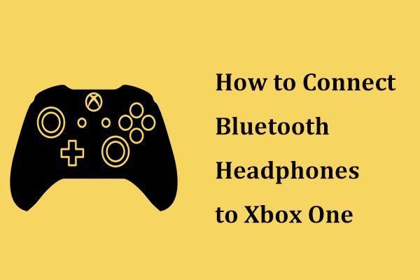 How to Connect Bluetooth Headphones to Xbox One? See a Guide! - MiniTool