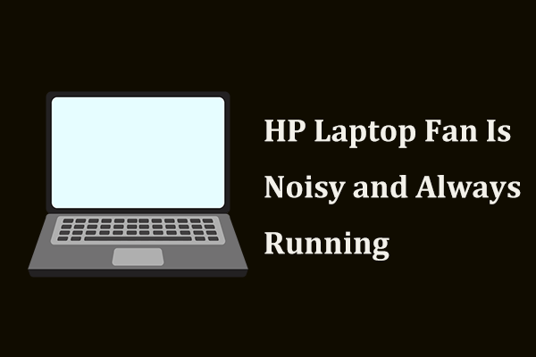 What to Do If HP Laptop Fan Is Noisy and Always Running?