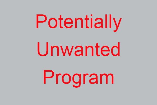 What Is a PUP (Potentially Unwanted Program)? Get Its Info Now - MiniTool