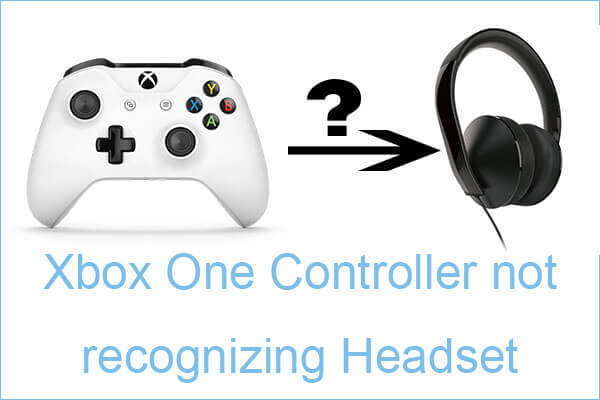 ven Gentage sig fejl Fixed: Xbox One Controller Not Recognizing Headset - MiniTool