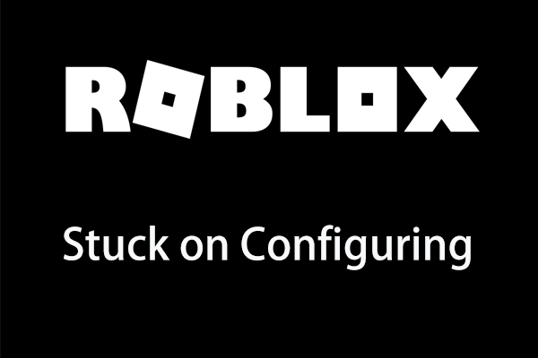 Is Roblox Stuck on Configuring? How Can You Fix the Error?