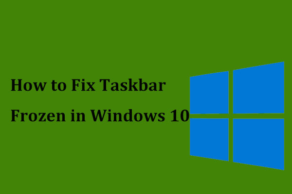 Is Taskbar Frozen in Windows 10? Here’s How to Fix It!