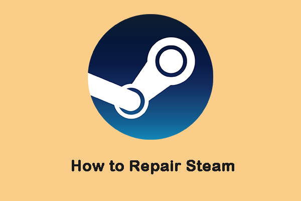 How to Repair Steam? Here Are 3 Easy Solutions for You!