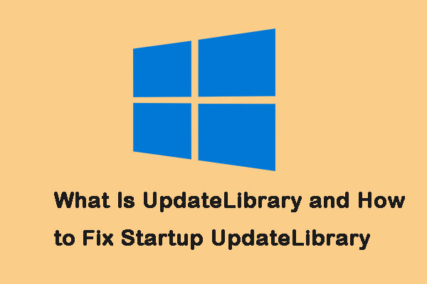 What Is Updatelibrary And How To Fix Startup Updatelibrary Minitool What Is Updatelibrary And How To Fix Startup Updatelibrary Minitool