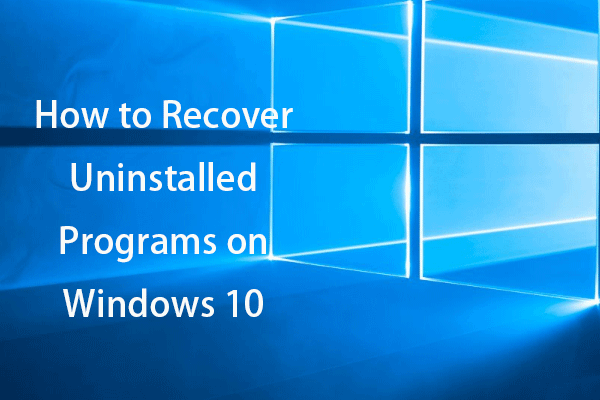 How to Recover Uninstalled Programs on Windows 10 (2 Ways) - MiniTool